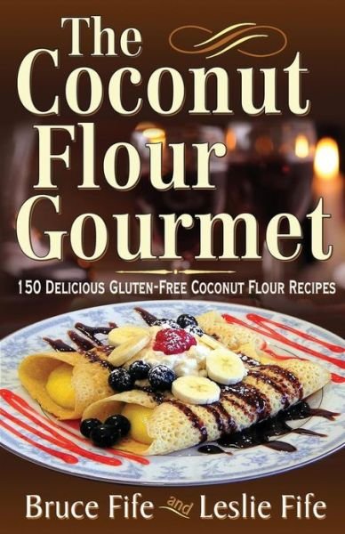 Fife, Dr Bruce, ND · Coconut Flour Gourmet: 150 Delicious Gluten-Free Coconut Flour Recipes (Pocketbok) (2013)