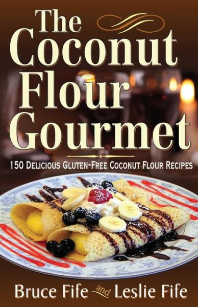 Cover for Fife, Dr Bruce, ND · Coconut Flour Gourmet: 150 Delicious Gluten-Free Coconut Flour Recipes (Pocketbok) (2013)