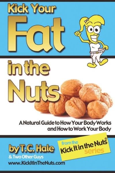 T.c. Hale · Kick Your Fat in the Nuts (Paperback Bog) (2012)