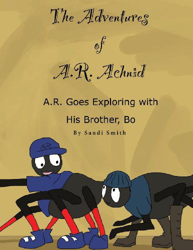 Cover for Sandi Smith · A. R. Goes Exploring with His Brother, Bo (The Adventures of A. R. Achnid) (Paperback Book) (2013)