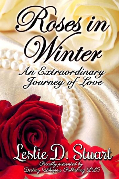 Cover for Leslie D Stuart · Roses in Winter: an Extraordinary Journey of Love (Paperback Book) (2015)