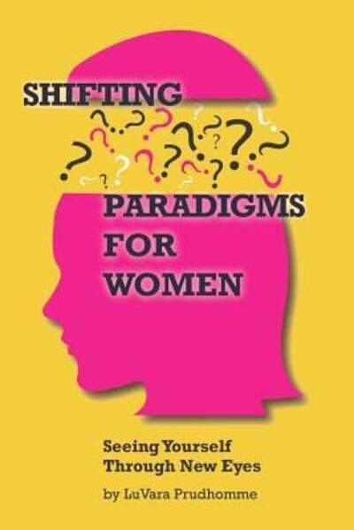 Cover for Luvara Prudhomme · Shifting Paradigms For Women Seeing Yourself Through New Eyes (Taschenbuch) (2016)
