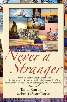 Never a Stranger From her past in Croatia and Russia, to finding a son in Bhutan, to befriending women in Africa, one woman's stories of travel, connection, and self-discovery. - Tania Romanov - Books - Solificatio - 9780997761931 - December 2, 2019