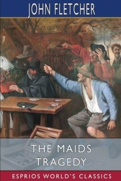 Cover for John Fletcher · The Maids Tragedy (Esprios Classics) (Taschenbuch) (2024)