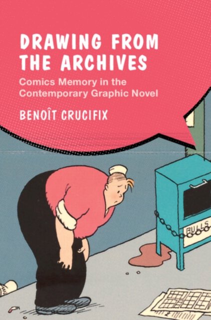 Cover for Crucifix, Benoit (KU Leuven &amp; Royal Library of Belgium) · Drawing from the Archives: Comics Memory in the Contemporary Graphic Novel - Cambridge Studies in Graphic Narratives (Innbunden bok) (2023)