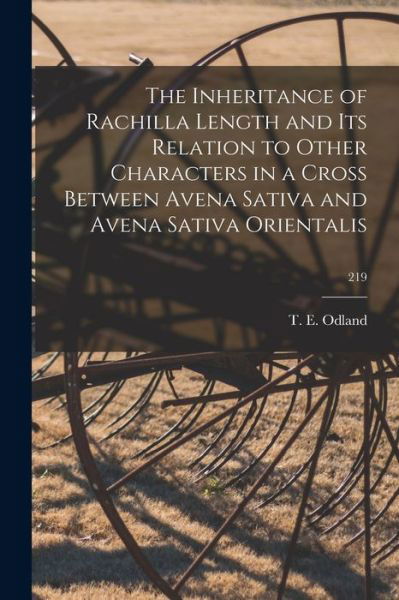 Cover for T E (Theodore Eugene) 1892- Odland · The Inheritance of Rachilla Length and Its Relation to Other Characters in a Cross Between Avena Sativa and Avena Sativa Orientalis; 219 (Pocketbok) (2021)