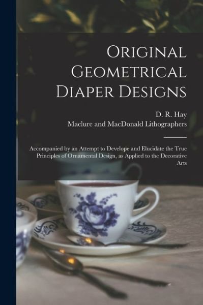 Cover for D R (David Ramsay) 1798-1866 Hay · Original Geometrical Diaper Designs (Pocketbok) (2021)
