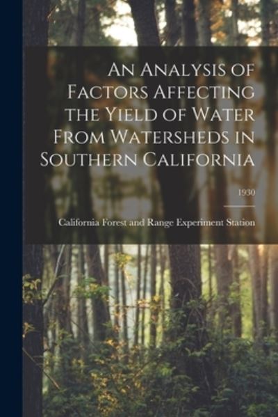 Cover for California Forest and Range Experimen · An Analysis of Factors Affecting the Yield of Water From Watersheds in Southern California; 1930 (Paperback Book) (2021)