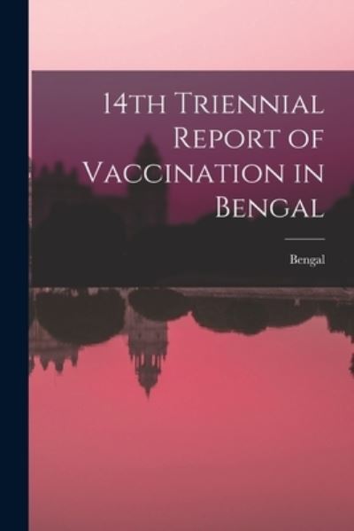 Cover for Bengal (India) · 14th Triennial Report of Vaccination in Bengal (Paperback Book) (2021)