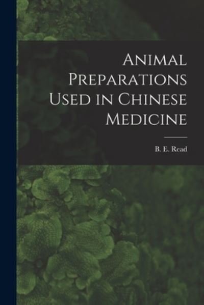 Cover for B E (Bernard Emms) 1887-1949 Read · Animal Preparations Used in Chinese Medicine (Paperback Book) (2021)