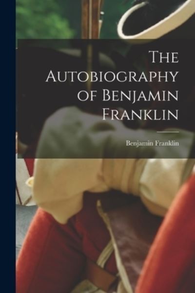 Cover for Benjamin Franklin · Autobiography of Benjamin Franklin (Book) (2022)