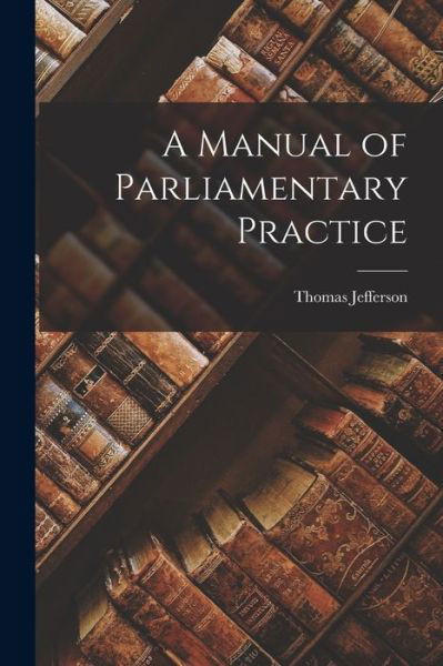 Cover for Thomas Jefferson · Manual of Parliamentary Practice (Bok) (2022)