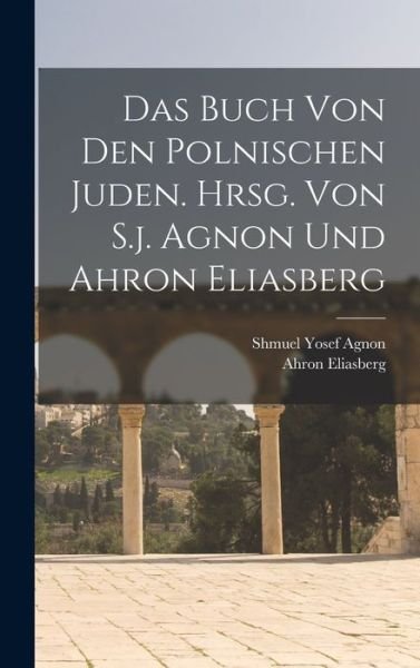 Cover for Shmuel Yosef 1888-1970 Agnon · Buch Von Den Polnischen Juden. Hrsg. Von S. J. Agnon und Ahron Eliasberg (Book) (2022)