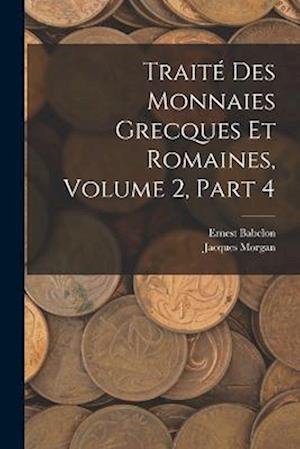Cover for Ernest Babelon · Traité des Monnaies Grecques et Romaines, Volume 2, Part 4 (Book) (2022)