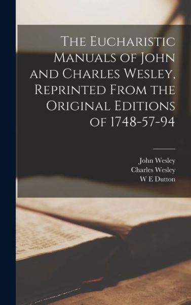 Cover for John Wesley · Eucharistic Manuals of John and Charles Wesley, Reprinted from the Original Editions Of 1748-57-94 (Bog) (2022)