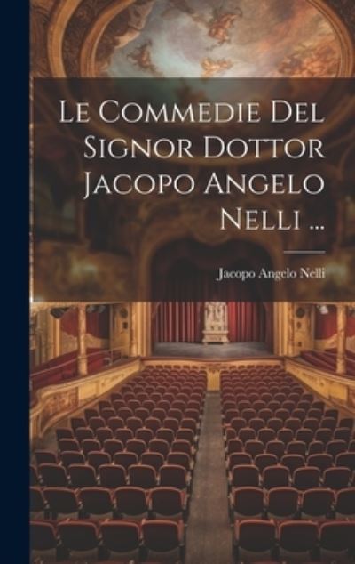 Cover for Jacopo Angelo Nelli · Commedie Del Signor Dottor Jacopo Angelo Nelli ... (Book) (2023)