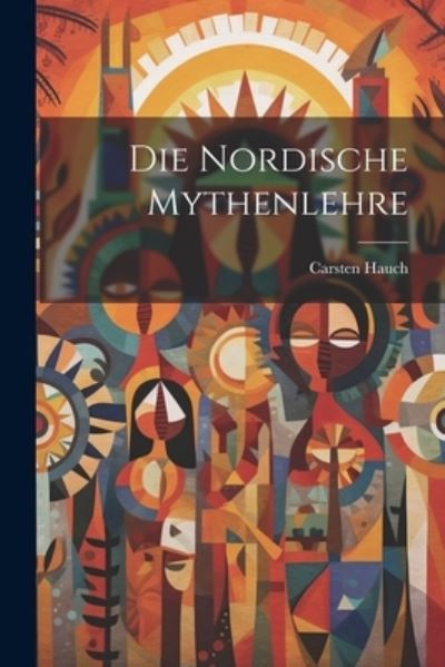 Cover for Carsten Hauch · Die Nordische Mythenlehre (Book) (2023)