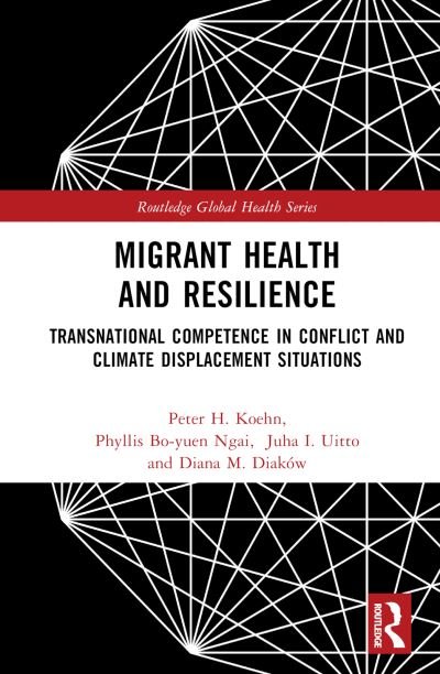 Cover for Koehn, Peter H. (University of Montana, Missoula, MT, USA) · Migrant Health and Resilience: Transnational Competence in Conflict and Climate Displacement Situations - Routledge Global Health Series (Innbunden bok) (2023)