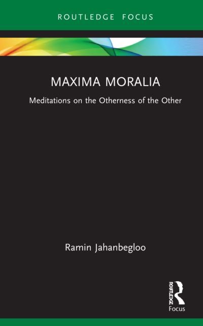 Cover for Jahanbegloo, Ramin (Jindal Global University, Sonipat, India) · Maxima Moralia: Meditations on the Otherness of the Other (Hardcover bog) (2022)