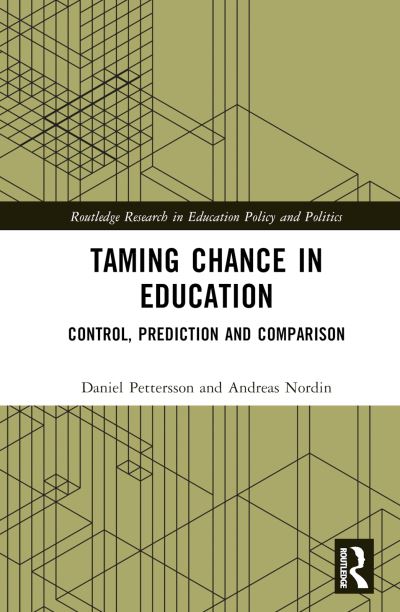 Cover for Pettersson, Daniel (University in Gavle, Sweden) · Taming Chance in Education: Control, Prediction and Comparison - Routledge Research in Education Policy and Politics (Hardcover Book) (2023)