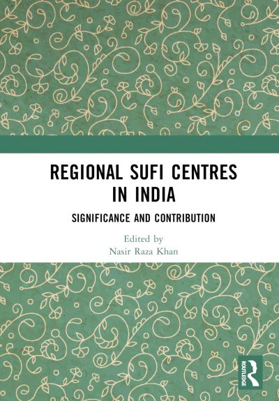 Regional Sufi Centres in India: Significance and Contribution -  - Böcker - Taylor & Francis Ltd - 9781032508931 - 9 juni 2023