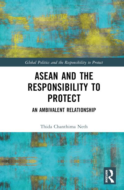 Cover for Thida Chanthima Neth · ASEAN and the Responsibility to Protect: An Ambivalent Relationship - Global Politics and the Responsibility to Protect (Hardcover Book) (2024)