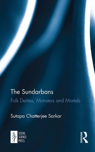 Cover for Sutapa Chatterjee Sarkar · The Sundarbans: Folk Deities, Monsters and Mortals (Taschenbuch) (2024)
