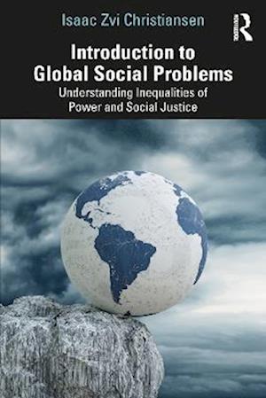 Introduction to Global Social Problems: Understanding Inequalities of Power and Social Justice - Isaac Zvi Christiansen - Books - Taylor & Francis Ltd - 9781032991931 - September 8, 2025