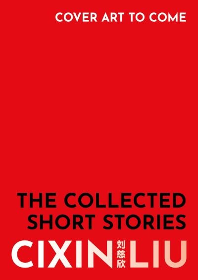 Cover for Cixin Liu · The Collected Short Stories (Paperback Book) (2024)