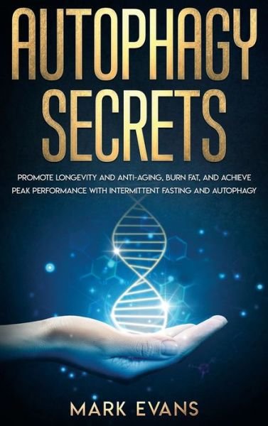 Cover for Mark Evans · Autophagy Secrets - Promote Longevity and Anti-Aging, Burn Fat, and Achieve Peak Performance with Intermittent Fasting and Autophagy (Book) (2019)