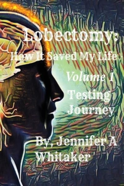 Cover for Jennifer a Whitaker · Lobectomy : How It Saved My Life : Volume I (Book) (2022)