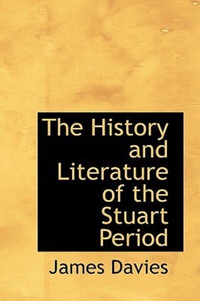 Cover for James Davies · The History and Literature of the Stuart Period (Pocketbok) (2009)