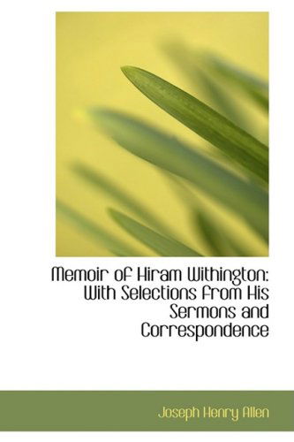 Memoir of Hiram Withington: with Selections from His Sermons and Correspondence - Joseph Henry Allen - Książki - BiblioLife - 9781103312931 - 11 lutego 2009