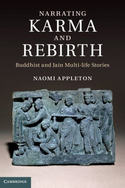 Cover for Appleton, Naomi (University of Edinburgh) · Narrating Karma and Rebirth: Buddhist and Jain Multi-Life Stories (Hardcover Book) (2014)