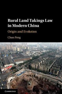 Cover for Peng, Chun (Peking University, Beijing) · Rural Land Takings Law in Modern China: Origin and Evolution (Hardcover Book) (2018)