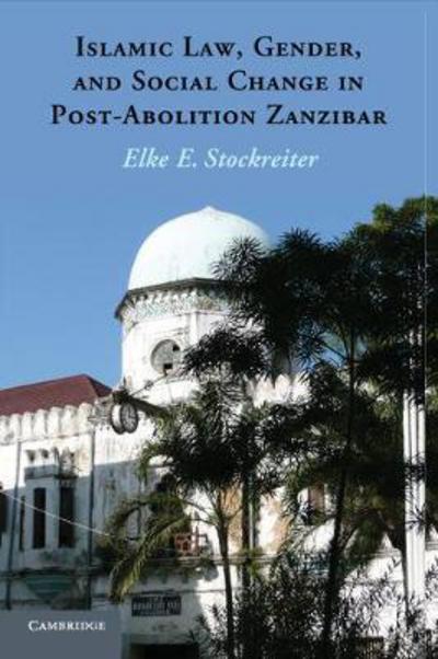 Cover for Stockreiter, Elke E. (University of Iowa) · Islamic Law, Gender and Social Change in Post-Abolition Zanzibar (Paperback Book) (2017)