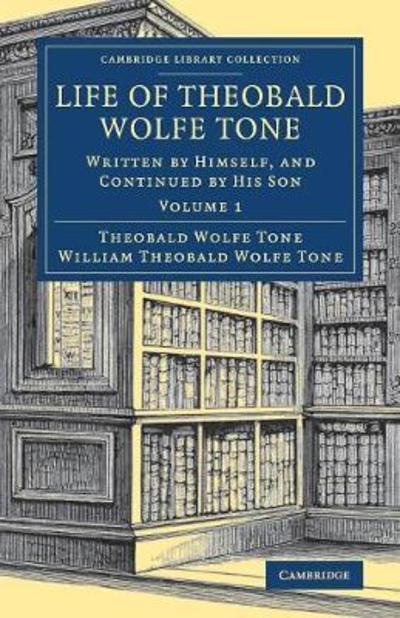 Cover for Theobald Wolfe Tone · Life of Theobald Wolfe Tone: Written by Himself, and Continued by his Son - Life of Theobald Wolfe Tone 2 Volume Set (Paperback Book) (2018)