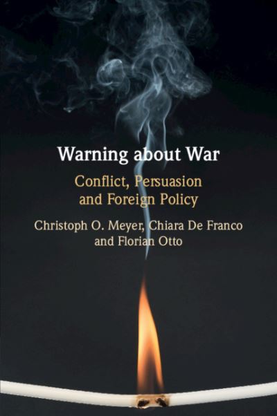 Cover for Meyer, Christoph O. (King's College London) · Warning about War: Conflict, Persuasion and Foreign Policy (Paperback Book) (2021)