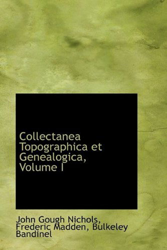 Cover for John Gough Nichols · Collectanea Topographica Et Genealogica, Volume I (Hardcover Book) (2009)