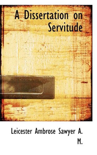 Cover for Leicester Ambrose Sawyer · A Dissertation on Servitude (Paperback Book) (2009)