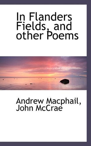 In Flanders Fields, and Other Poems - John Mccrae - Books - BiblioLife - 9781116943931 - November 4, 2009