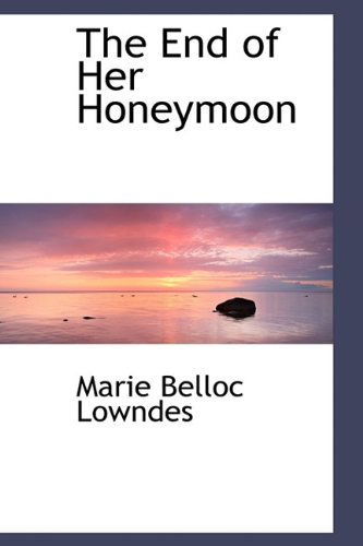 Cover for Marie Belloc Lowndes · The End of Her Honeymoon (Hardcover Book) (2009)