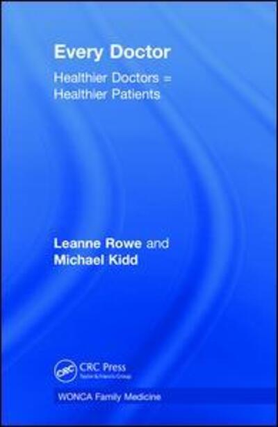 Cover for Rowe, Leanne (Monash University, Australia) · Every Doctor: Healthier Doctors = Healthier Patients - WONCA Family Medicine (Hardcover Book) (2018)