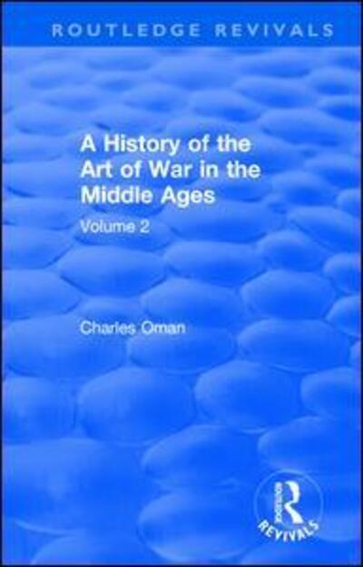 Cover for Charles Oman · Routledge Revivals: A History of the Art of War in the Middle Ages (1978): Volume 2 1278-1485 - Routledge Revivals (Paperback Book) (2019)