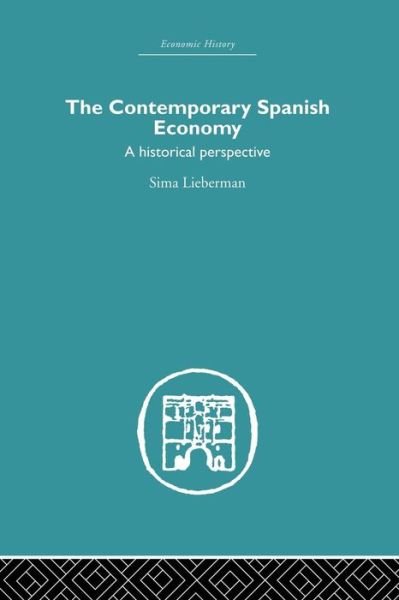Cover for Sima Lieberman · The Contemporary Spanish Economy: A Historical Perspective - Economic History (Paperback Book) (2015)