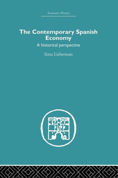 Cover for Sima Lieberman · The Contemporary Spanish Economy: A Historical Perspective - Economic History (Paperback Book) (2015)