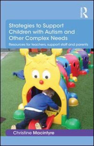 Cover for Macintyre, Christine (Moray House School of Education, Edinburgh University, UK) · Strategies to Support Children with Autism and Other Complex Needs: Resources for teachers, support staff and parents (Pocketbok) (2015)