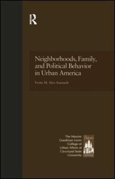 Cover for Yvette Alex-Assensoh · Neighborhoods, Family, and Political Behavior in Urban America: Political Behavior &amp; Orientations - Contemporary Urban Affairs (Paperback Book) (2017)