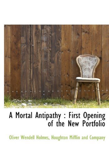 Cover for Oliver Wendell Holmes · A Mortal Antipathy: First Opening of the New Portfolio (Hardcover Book) (2010)