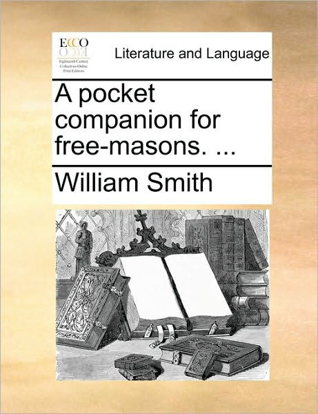 Cover for Smith, William, Jr. · A Pocket Companion for Free-masons. ... (Taschenbuch) (2010)
